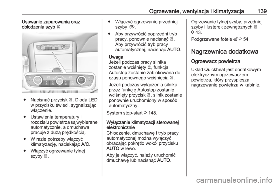 OPEL GRANDLAND X 2019.75  Instrukcja obsługi (in Polish) Ogrzewanie, wentylacja i klimatyzacja139Usuwanie zaparowania oraz
oblodzenia szyb  à
● Nacisnąć przycisk  à. Dioda LED
w przycisku świeci, sygnalizując
włączenie.
● Ustawienia temperatury 