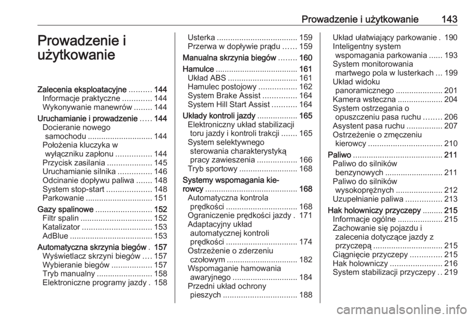 OPEL GRANDLAND X 2019.75  Instrukcja obsługi (in Polish) Prowadzenie i użytkowanie143Prowadzenie i
użytkowanieZalecenia eksploatacyjne ..........144
Informacje praktyczne .............144
Wykonywanie manewrów ........144
Uruchamianie i prowadzenie .....1