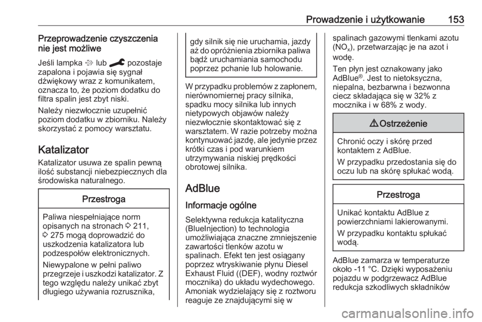OPEL GRANDLAND X 2019.75  Instrukcja obsługi (in Polish) Prowadzenie i użytkowanie153Przeprowadzenie czyszczenia
nie jest możliwe
Jeśli lampka  % lub  C  pozostaje
zapalona i pojawia się sygnał
dźwiękowy wraz z komunikatem,
oznacza to, że poziom dod