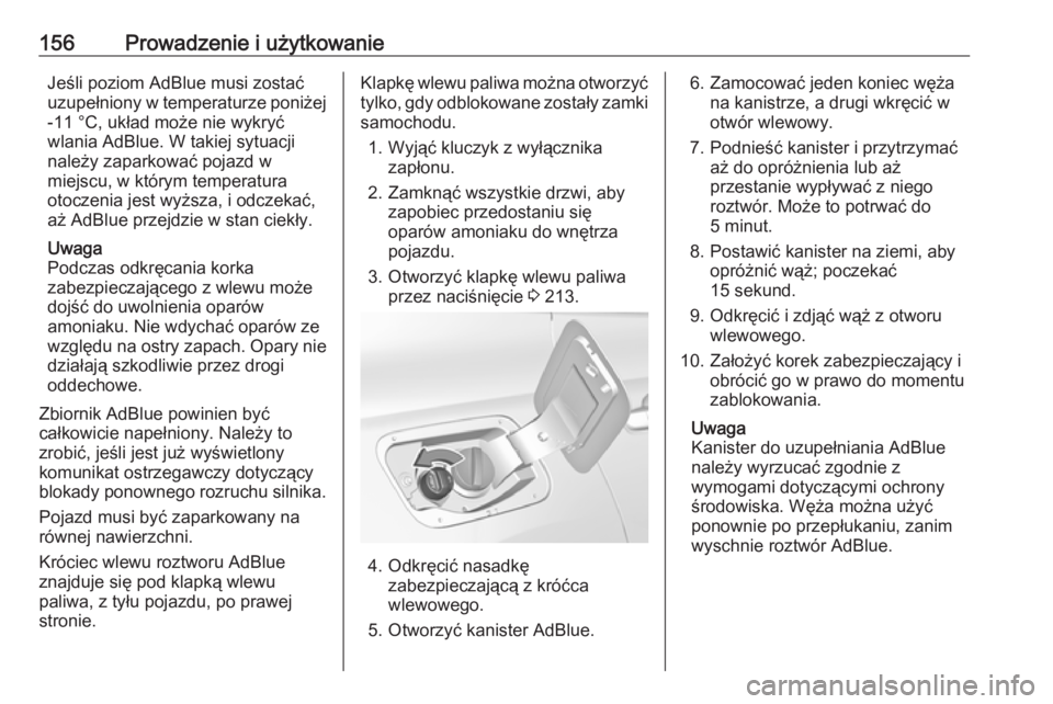 OPEL GRANDLAND X 2019.75  Instrukcja obsługi (in Polish) 156Prowadzenie i użytkowanieJeśli poziom AdBlue musi zostać
uzupełniony w temperaturze poniżej -11 °C, układ może nie wykryć
wlania AdBlue. W takiej sytuacji należy zaparkować pojazd w
miej