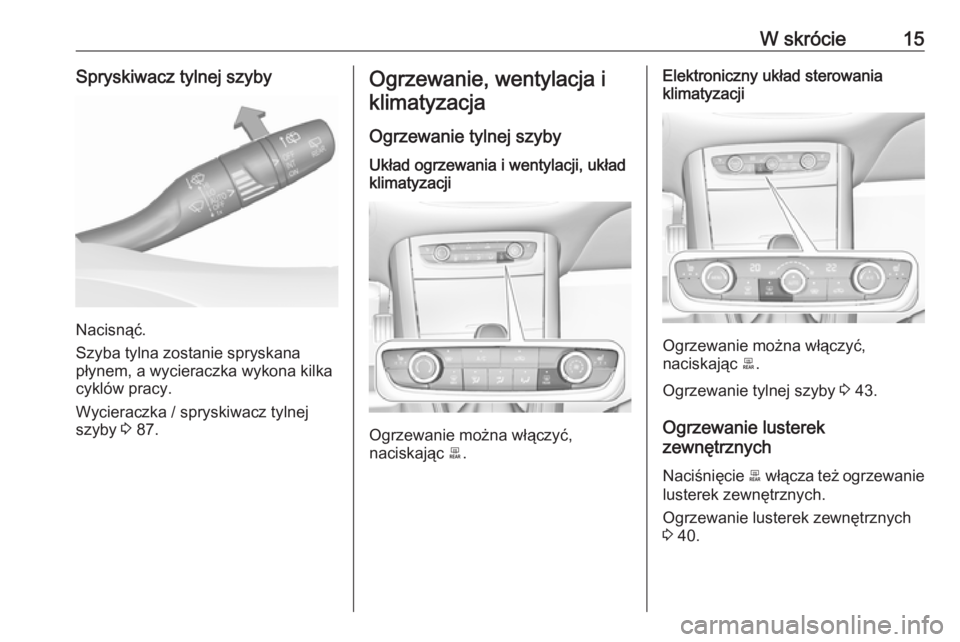 OPEL GRANDLAND X 2019.75  Instrukcja obsługi (in Polish) W skrócie15Spryskiwacz tylnej szyby
Nacisnąć.
Szyba tylna zostanie spryskana
płynem, a wycieraczka wykona kilka
cyklów pracy.
Wycieraczka / spryskiwacz tylnej
szyby  3 87.
Ogrzewanie, wentylacja 