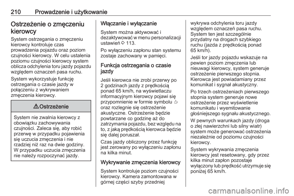 OPEL GRANDLAND X 2019.75  Instrukcja obsługi (in Polish) 210Prowadzenie i użytkowanieOstrzeżenie o zmęczeniukierowcy
System ostrzegania o zmęczeniukierowcy kontroluje czas
prowadzenia pojazdu oraz poziom
czujności kierowcy. W celu ustalenia
poziomu czu