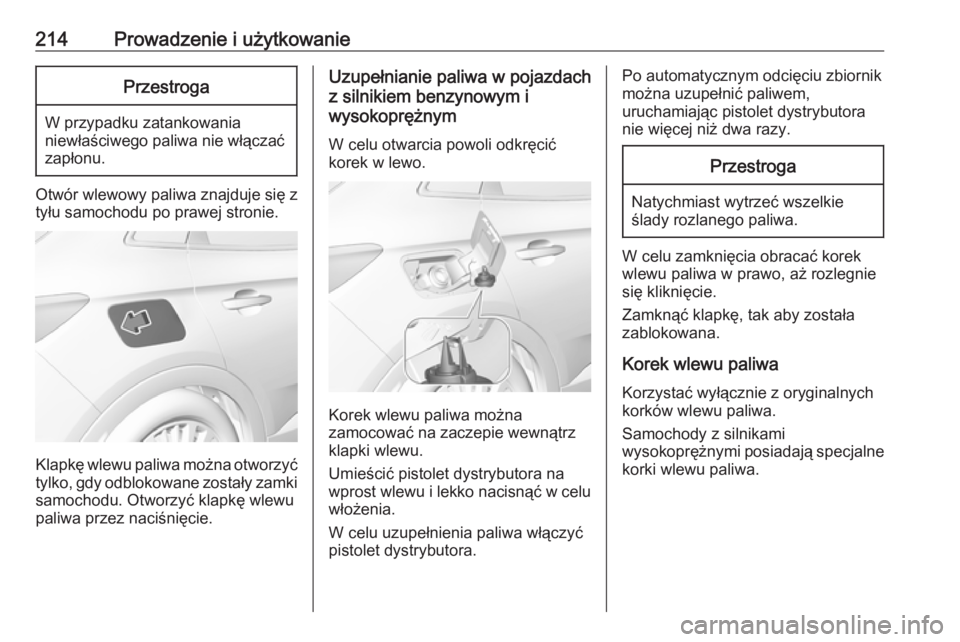 OPEL GRANDLAND X 2019.75 Instrukcja obsługi (in Polish) 214Prowadzenie i użytkowaniePrzestroga
W przypadku zatankowania
niewłaściwego paliwa nie włączać zapłonu.
Otwór wlewowy paliwa znajduje się ztyłu samochodu po prawej stronie.
Klapkę wlewu p OPEL GRANDLAND X 2019.75 Instrukcja obsługi (in Polish) 214Prowadzenie i użytkowaniePrzestroga
W przypadku zatankowania
niewłaściwego paliwa nie włączać zapłonu.
Otwór wlewowy paliwa znajduje się ztyłu samochodu po prawej stronie.
Klapkę wlewu p