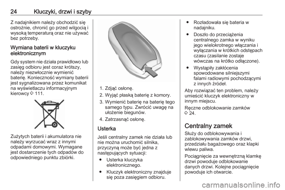 OPEL GRANDLAND X 2019.75  Instrukcja obsługi (in Polish) 24Kluczyki, drzwi i szybyZ nadajnikiem należy obchodzić się
ostrożnie, chronić go przed wilgocią i
wysoką temperaturą oraz nie używać bez potrzeby.
Wymiana baterii w kluczyku
elektronicznym

