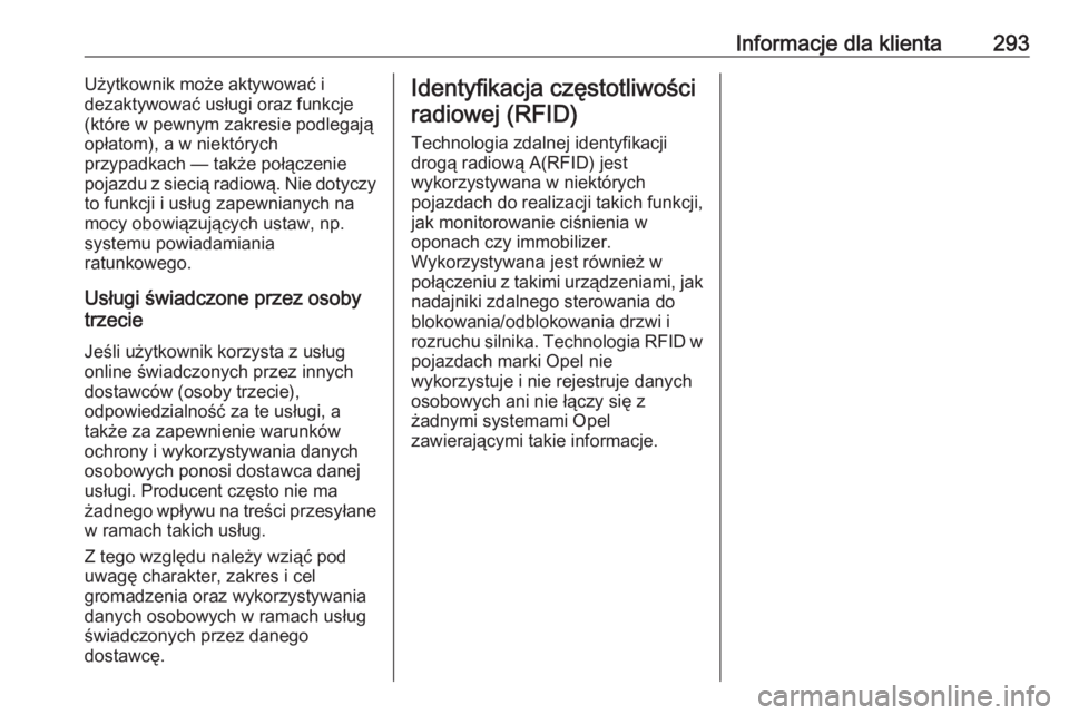 OPEL GRANDLAND X 2019.75  Instrukcja obsługi (in Polish) Informacje dla klienta293Użytkownik może aktywować i
dezaktywować usługi oraz funkcje
(które w pewnym zakresie podlegają
opłatom), a w niektórych
przypadkach — także połączenie
pojazdu z