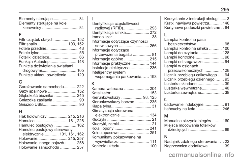 OPEL GRANDLAND X 2019.75  Instrukcja obsługi (in Polish) 295Elementy sterujące.......................84
Elementy sterujące na kole kierownicy  ................................ 84
F
Filtr cząstek stałych ....................152
Filtr spalin .............