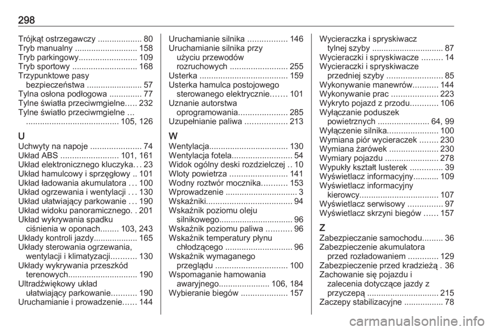 OPEL GRANDLAND X 2019.75  Instrukcja obsługi (in Polish) 298Trójkąt ostrzegawczy ...................80
Tryb manualny  ........................... 158
Tryb parkingowy ......................... 109
Tryb sportowy  ............................ 168
Trzypunktow