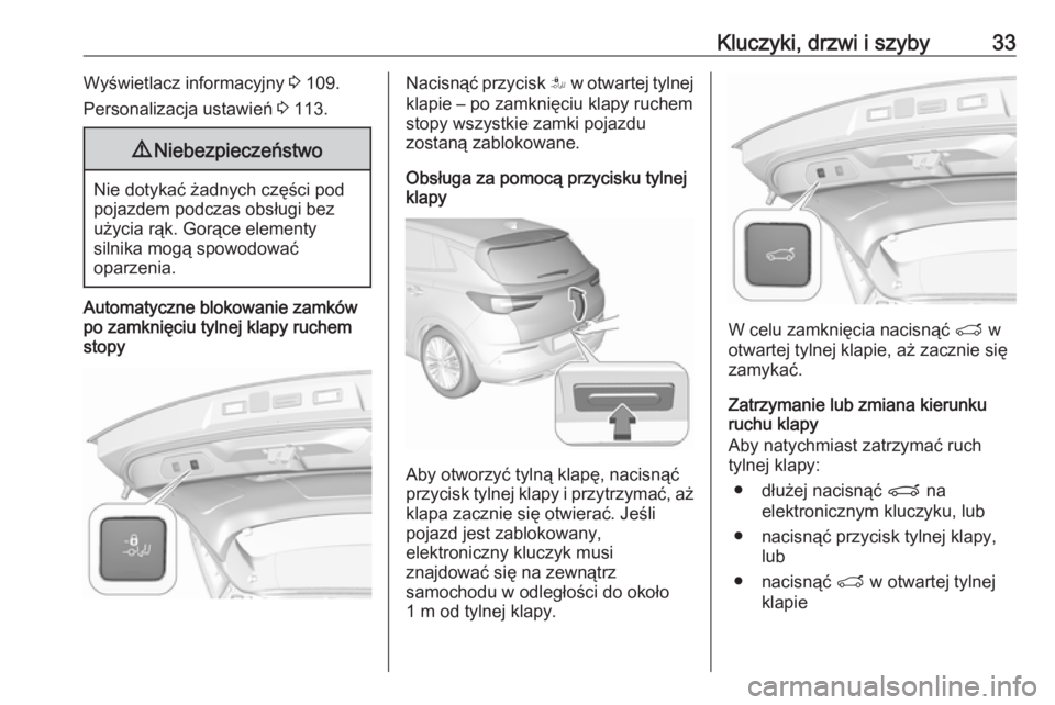 OPEL GRANDLAND X 2019.75  Instrukcja obsługi (in Polish) Kluczyki, drzwi i szyby33Wyświetlacz informacyjny 3 109.
Personalizacja ustawień  3 113.9 Niebezpieczeństwo
Nie dotykać żadnych części pod
pojazdem podczas obsługi bez użycia rąk. Gorące el