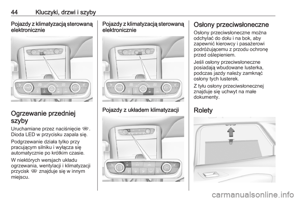 OPEL GRANDLAND X 2019.75  Instrukcja obsługi (in Polish) 44Kluczyki, drzwi i szybyPojazdy z klimatyzacją sterowanąelektronicznie
Ogrzewanie przedniej
szyby
Uruchamiane przez naciśnięcie  ,.
Dioda LED w przycisku zapala się.
Podgrzewanie działa tylko p