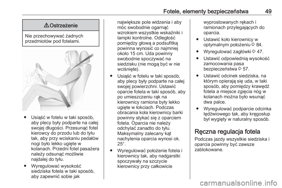 OPEL GRANDLAND X 2019.75  Instrukcja obsługi (in Polish) Fotele, elementy bezpieczeństwa499Ostrzeżenie
Nie przechowywać żadnych
przedmiotów pod fotelami.
● Usiąść w fotelu w taki sposób, aby plecy były podparte na całej
swojej długości. Przes
