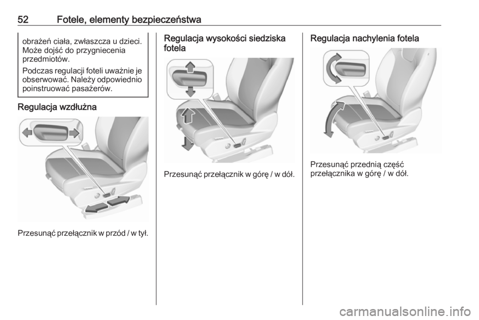 OPEL GRANDLAND X 2019.75  Instrukcja obsługi (in Polish) 52Fotele, elementy bezpieczeństwaobrażeń ciała, zwłaszcza u dzieci.Może dojść do przygniecenia
przedmiotów.
Podczas regulacji foteli uważnie je
obserwować. Należy odpowiednio poinstruować