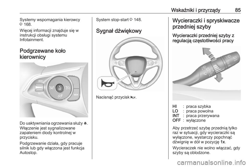 OPEL GRANDLAND X 2019.75  Instrukcja obsługi (in Polish) Wskaźniki i przyrządy85Systemy wspomagania kierowcy
3  168.
Więcej informacji znajduje się w
instrukcji obsługi systemu
Infotainment.
Podgrzewane koło
kierownicy
Do uaktywniania ogrzewania słu�