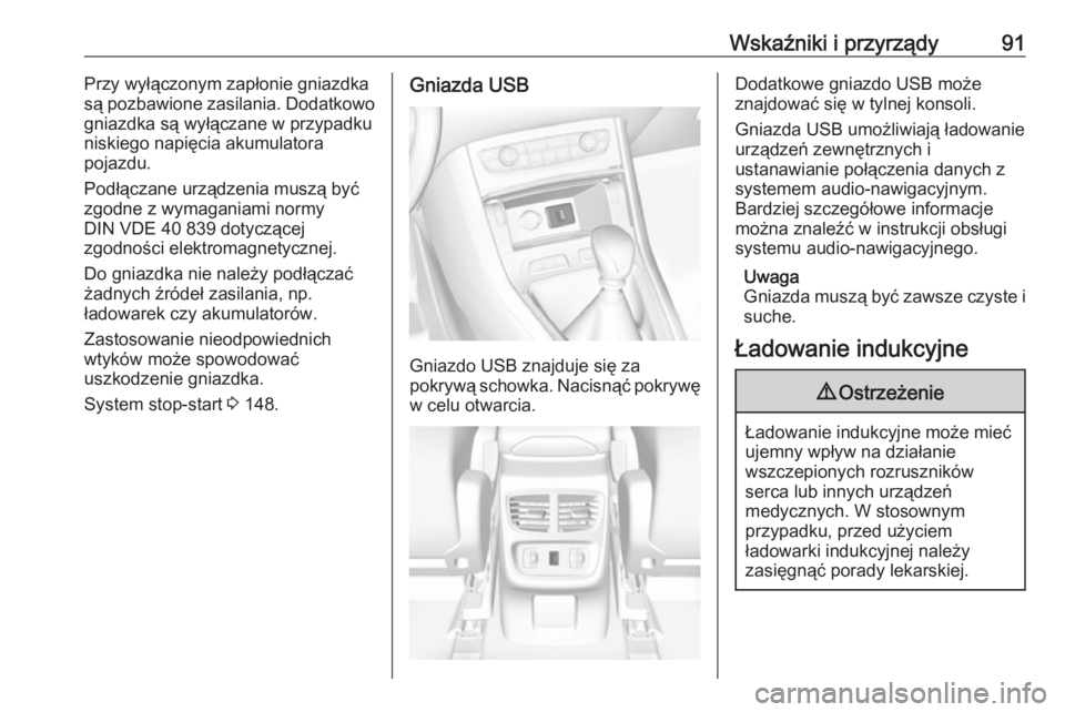 OPEL GRANDLAND X 2019.75  Instrukcja obsługi (in Polish) Wskaźniki i przyrządy91Przy wyłączonym zapłonie gniazdka
są pozbawione zasilania. Dodatkowo
gniazdka są wyłączane w przypadku niskiego napięcia akumulatora
pojazdu.
Podłączane urządzenia 