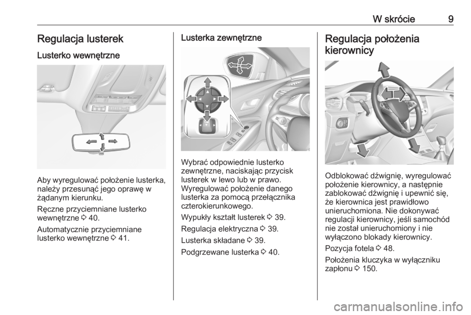 OPEL GRANDLAND X 2020  Instrukcja obsługi (in Polish) W skrócie9Regulacja lusterek
Lusterko wewnętrzne
Aby wyregulować położenie lusterka, należy przesunąć jego oprawę w
żądanym kierunku.
Ręczne przyciemniane lusterko
wewnętrzne  3 40.
Autom