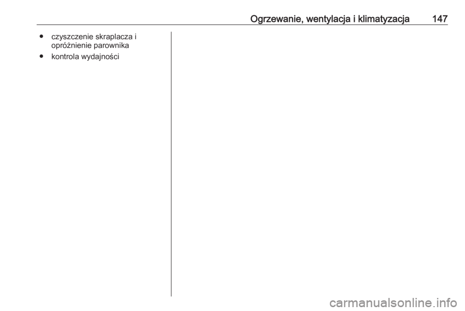 OPEL GRANDLAND X 2020  Instrukcja obsługi (in Polish) Ogrzewanie, wentylacja i klimatyzacja147● czyszczenie skraplacza iopróżnienie parownika
● kontrola wydajności 