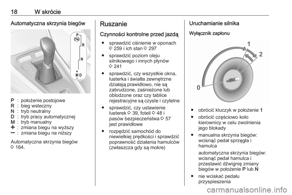 OPEL GRANDLAND X 2020  Instrukcja obsługi (in Polish) 18W skrócieAutomatyczna skrzynia biegówP:położenie postojoweR:bieg wstecznyN:tryb neutralnyD:tryb pracy automatycznejM:tryb manualny<:zmiana biegu na wyższy]:zmiana biegu na niższy
Automatyczna 