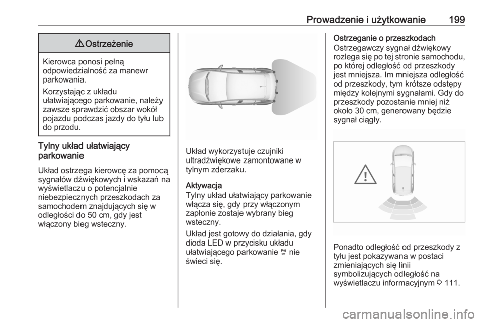 OPEL GRANDLAND X 2020  Instrukcja obsługi (in Polish) Prowadzenie i użytkowanie1999Ostrzeżenie
Kierowca ponosi pełną
odpowiedzialność za manewr
parkowania.
Korzystając z układu
ułatwiającego parkowanie, należy
zawsze sprawdzić obszar wokół

