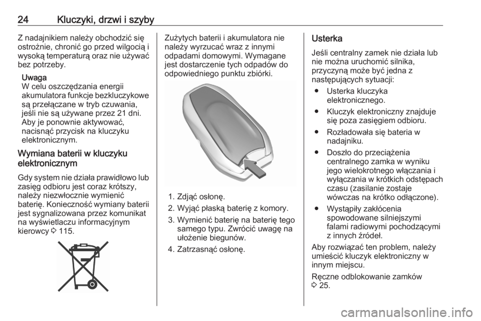 OPEL GRANDLAND X 2020  Instrukcja obsługi (in Polish) 24Kluczyki, drzwi i szybyZ nadajnikiem należy obchodzić się
ostrożnie, chronić go przed wilgocią i
wysoką temperaturą oraz nie używać bez potrzeby.
Uwaga
W celu oszczędzania energii
akumula