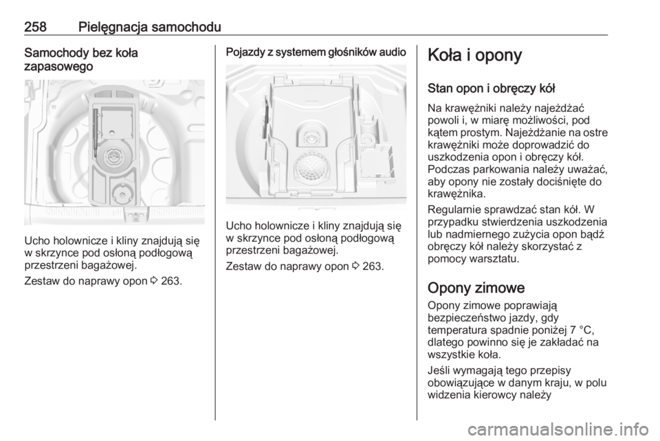 OPEL GRANDLAND X 2020  Instrukcja obsługi (in Polish) 258Pielęgnacja samochoduSamochody bez koła
zapasowego
Ucho holownicze i kliny znajdują się
w skrzynce pod osłoną podłogową przestrzeni bagażowej.
Zestaw do naprawy opon  3 263.
Pojazdy z syst