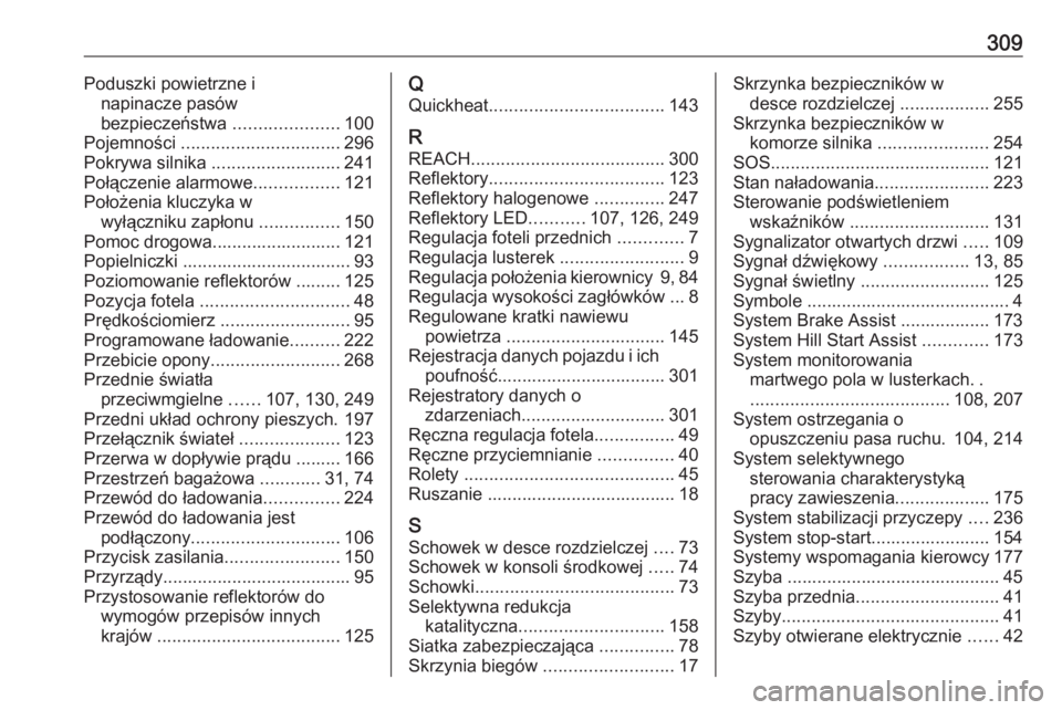 OPEL GRANDLAND X 2020  Instrukcja obsługi (in Polish) 309Poduszki powietrzne inapinacze pasów
bezpieczeństwa  .....................100
Pojemności  ................................ 296
Pokrywa silnika  .......................... 241
Połączenie alarmo