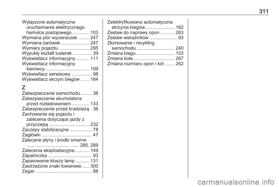 OPEL GRANDLAND X 2020  Instrukcja obsługi (in Polish) 311Wyłączone automatyczneuruchamianie elektrycznego
hamulca postojowego .............103
Wymiana piór wycieraczek  ........247
Wymiana żarówek  .....................247
Wymiary pojazdu  .........