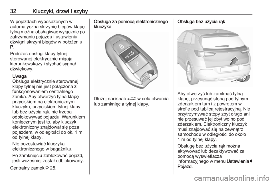 OPEL GRANDLAND X 2020  Instrukcja obsługi (in Polish) 32Kluczyki, drzwi i szybyW pojazdach wyposażonych w
automatyczną skrzynię biegów klapę
tylną można obsługiwać wyłącznie po zatrzymaniu pojazdu i ustawieniudźwigni skrzyni biegów w położ