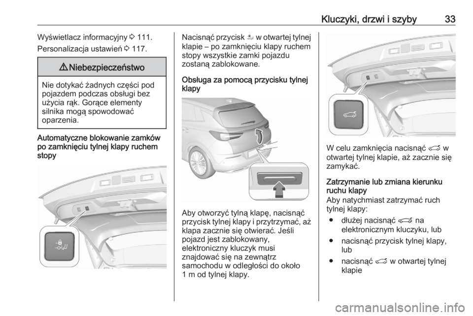 OPEL GRANDLAND X 2020  Instrukcja obsługi (in Polish) Kluczyki, drzwi i szyby33Wyświetlacz informacyjny 3 111.
Personalizacja ustawień  3 117.9 Niebezpieczeństwo
Nie dotykać żadnych części pod
pojazdem podczas obsługi bez użycia rąk. Gorące el