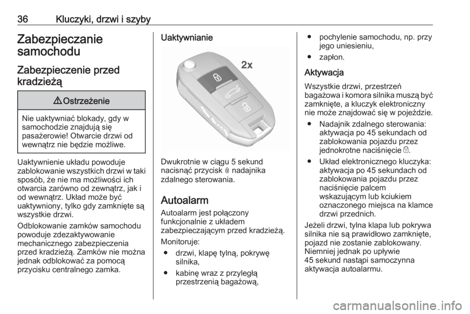 OPEL GRANDLAND X 2020  Instrukcja obsługi (in Polish) 36Kluczyki, drzwi i szybyZabezpieczanie
samochodu
Zabezpieczenie przedkradzieżą9 Ostrzeżenie
Nie uaktywniać blokady, gdy w
samochodzie znajdują się
pasażerowie! Otwarcie drzwi od
wewnątrz nie 