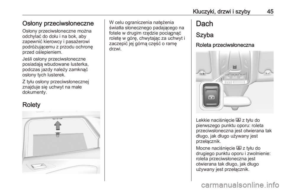 OPEL GRANDLAND X 2020  Instrukcja obsługi (in Polish) Kluczyki, drzwi i szyby45Osłony przeciwsłoneczneOsłony przeciwsłoneczne można
odchylać do dołu i na bok, aby
zapewnić kierowcy i pasażerowi
podróżującemu z przodu ochronę
przed oślepieni