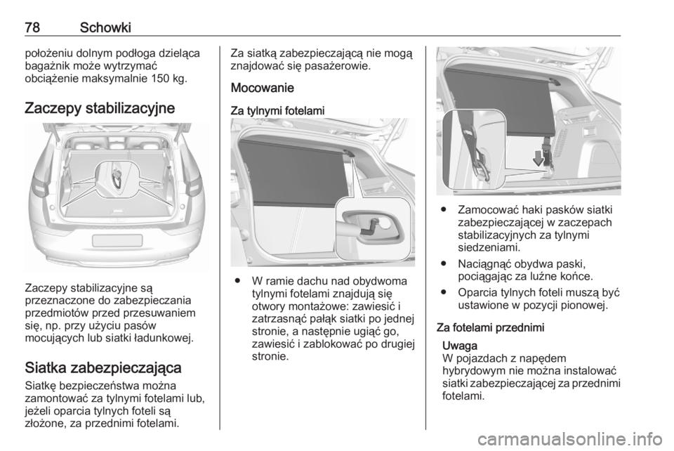 OPEL GRANDLAND X 2020 Instrukcja obsługi (in Polish) 78Schowkipołożeniu dolnym podłoga dzielącabagażnik może wytrzymać
obciążenie maksymalnie 150 kg.
Zaczepy stabilizacyjne
Zaczepy stabilizacyjne są
przeznaczone do zabezpieczania
przedmiotów OPEL GRANDLAND X 2020 Instrukcja obsługi (in Polish) 78Schowkipołożeniu dolnym podłoga dzielącabagażnik może wytrzymać
obciążenie maksymalnie 150 kg.
Zaczepy stabilizacyjne
Zaczepy stabilizacyjne są
przeznaczone do zabezpieczania
przedmiotów