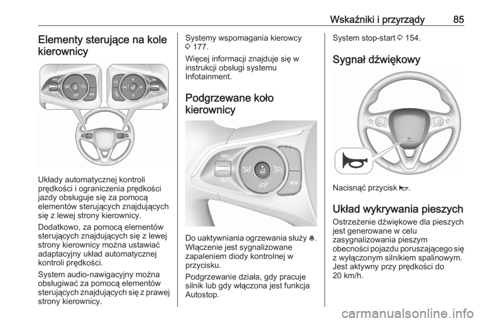 OPEL GRANDLAND X 2020  Instrukcja obsługi (in Polish) Wskaźniki i przyrządy85Elementy sterujące na kolekierownicy
Układy automatycznej kontroli
prędkości i ograniczenia prędkości
jazdy obsługuje się za pomocą
elementów sterujących znajdując