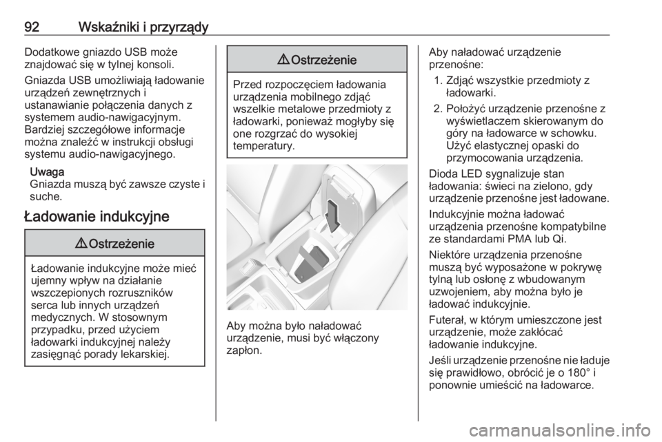 OPEL GRANDLAND X 2020  Instrukcja obsługi (in Polish) 92Wskaźniki i przyrządyDodatkowe gniazdo USB może
znajdować się w tylnej konsoli.
Gniazda USB umożliwiają ładowanie
urządzeń zewnętrznych i
ustanawianie połączenia danych z
systemem audio