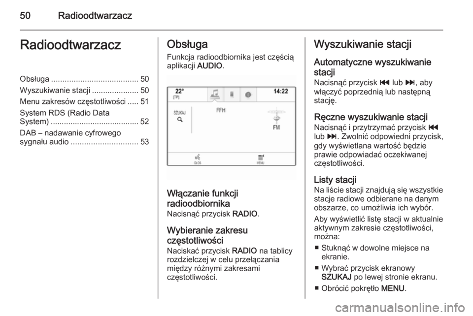 OPEL INSIGNIA 2014  Instrukcja obsługi systemu audio-nawigacyjnego (in Polish) 50RadioodtwarzaczRadioodtwarzaczObsługa....................................... 50
Wyszukiwanie stacji .....................50
Menu zakresów częstotliwości ..... 51
System RDS (Radio Data
System) .