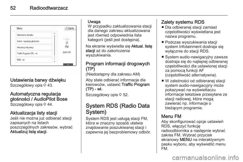 OPEL INSIGNIA 2014  Instrukcja obsługi systemu audio-nawigacyjnego (in Polish) 52Radioodtwarzacz
Ustawienia barwy dźwiękuSzczegółowy opis  3 43.
Automatyczna regulacja
głośności / AudioPilot Bose Szczegółowy opis  3 44.
Aktualizacja listy stacji
Jeśli nie można już o
