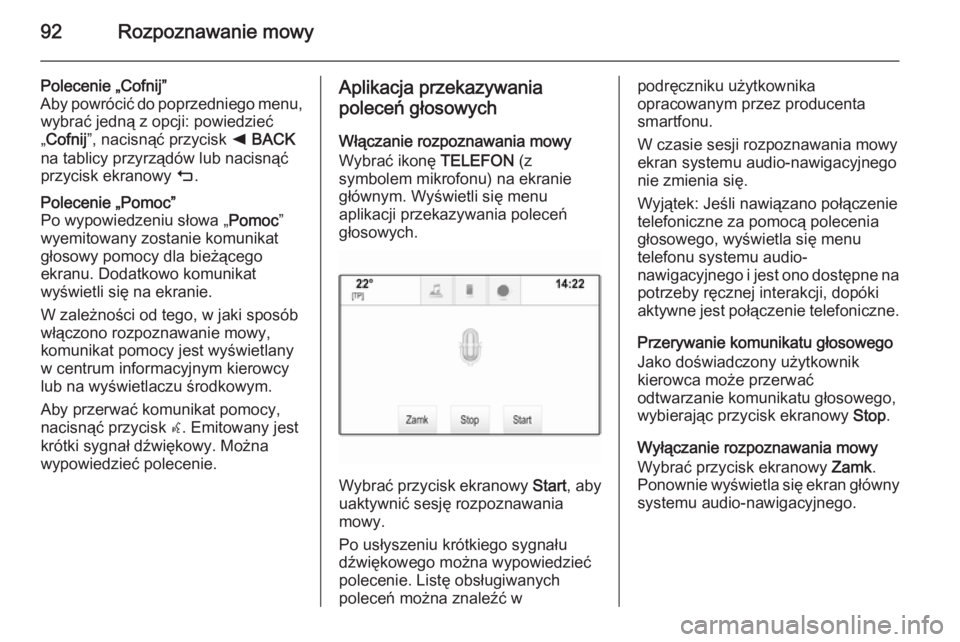 OPEL INSIGNIA 2014.5 Instrukcja obsługi systemu audio-nawigacyjnego (in Polish) 92Rozpoznawanie mowy
Polecenie „Cofnij”
Aby powrócić do poprzedniego menu, wybrać jedną z opcji: powiedzieć
„ Cofnij ”, nacisnąć przycisk k BACK
na tablicy przyrządów lub nacisnąć
OPEL INSIGNIA 2014.5 Instrukcja obsługi systemu audio-nawigacyjnego (in Polish) 92Rozpoznawanie mowy
Polecenie „Cofnij”
Aby powrócić do poprzedniego menu, wybrać jedną z opcji: powiedzieć
„ Cofnij ”, nacisnąć przycisk k BACK
na tablicy przyrządów lub nacisnąć