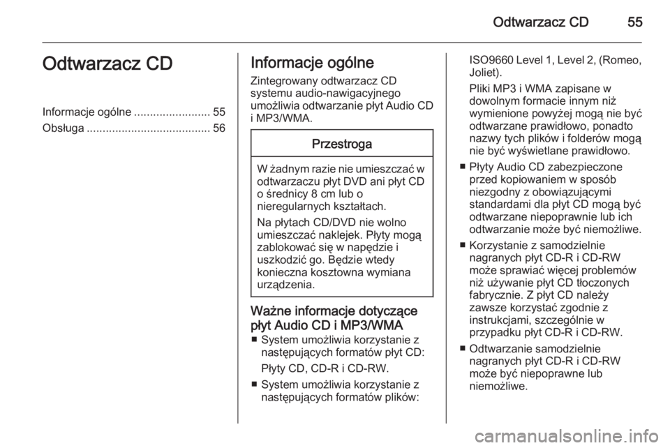 OPEL INSIGNIA 2015  Instrukcja obsługi systemu audio-nawigacyjnego (in Polish) Odtwarzacz CD55Odtwarzacz CDInformacje ogólne........................55
Obsługa ....................................... 56Informacje ogólne
Zintegrowany odtwarzacz CD
systemu audio-nawigacyjnego
um