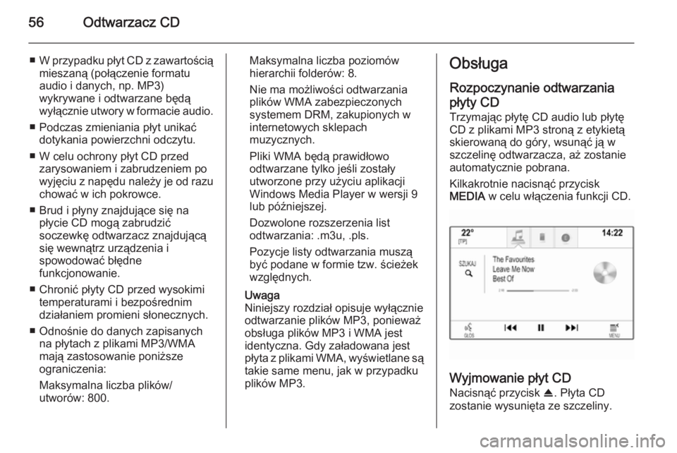 OPEL INSIGNIA 2015  Instrukcja obsługi systemu audio-nawigacyjnego (in Polish) 56Odtwarzacz CD
■W przypadku płyt CD z zawartością
mieszaną (połączenie formatu
audio i danych, np. MP3)
wykrywane i odtwarzane będą
wyłącznie utwory w formacie audio.
■ Podczas zmienian