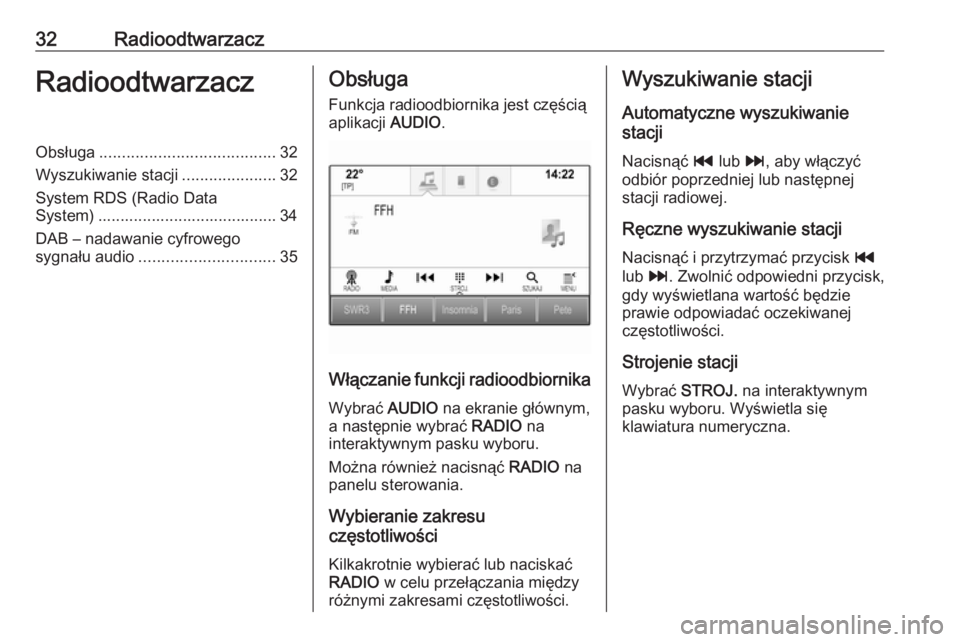 OPEL INSIGNIA 2016 Instrukcja obsługi systemu audio-nawigacyjnego (in Polish) 32RadioodtwarzaczRadioodtwarzaczObsługa....................................... 32
Wyszukiwanie stacji .....................32
System RDS (Radio Data System) ........................................ 3 OPEL INSIGNIA 2016 Instrukcja obsługi systemu audio-nawigacyjnego (in Polish) 32RadioodtwarzaczRadioodtwarzaczObsługa....................................... 32
Wyszukiwanie stacji .....................32
System RDS (Radio Data System) ........................................ 3