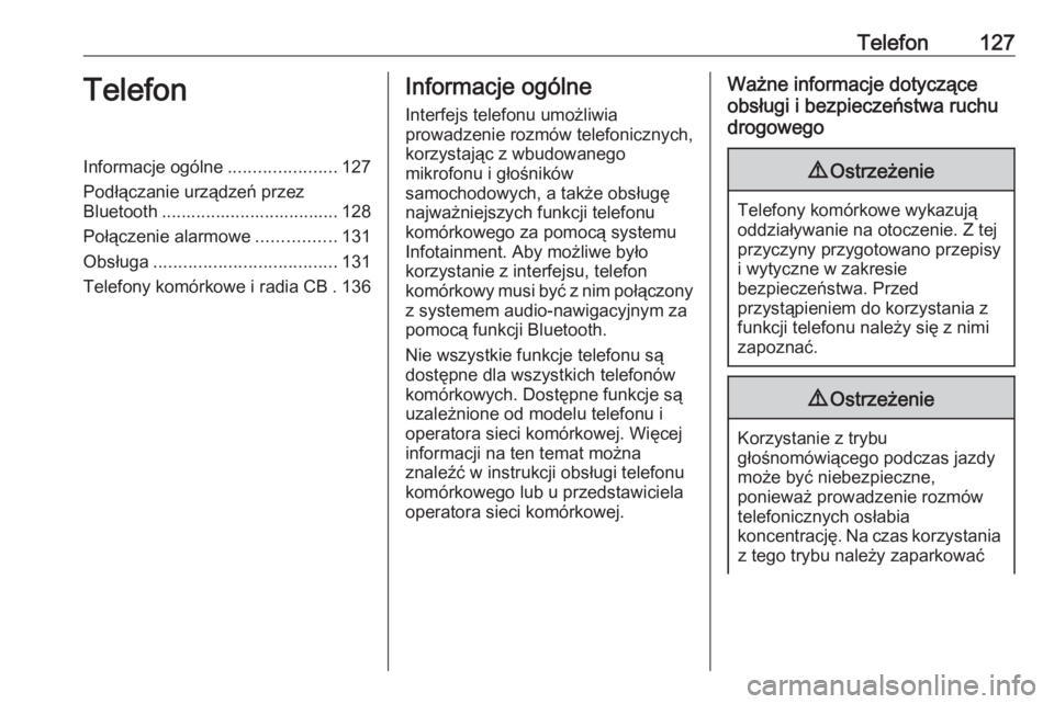 OPEL INSIGNIA BREAK 2017.5  Instrukcja obsługi systemu audio-nawigacyjnego (in Polish) Telefon127TelefonInformacje ogólne......................127
Podłączanie urządzeń przez
Bluetooth .................................... 128
Połączenie alarmowe ................131
Obsługa ......