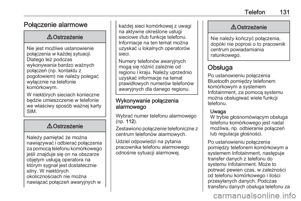 OPEL INSIGNIA BREAK 2017.5  Instrukcja obsługi systemu audio-nawigacyjnego (in Polish) Telefon131Połączenie alarmowe9Ostrzeżenie
Nie jest możliwe ustanowienie
połączenia w każdej sytuacji.
Dlatego też podczas
wykonywania bardzo ważnych
połączeń (np. kontaktu z
pogotowiem) ni