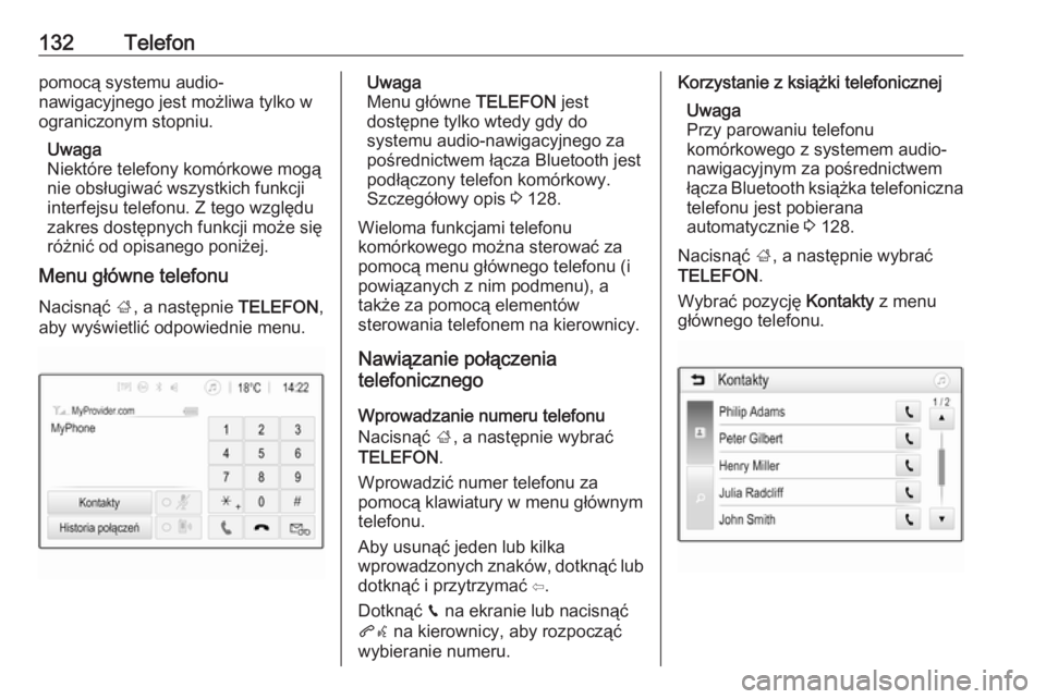 OPEL INSIGNIA BREAK 2017.5  Instrukcja obsługi systemu audio-nawigacyjnego (in Polish) 132Telefonpomocą systemu audio-
nawigacyjnego jest możliwa tylko w
ograniczonym stopniu.
Uwaga
Niektóre telefony komórkowe mogą
nie obsługiwać wszystkich funkcji
interfejsu telefonu. Z tego wzg