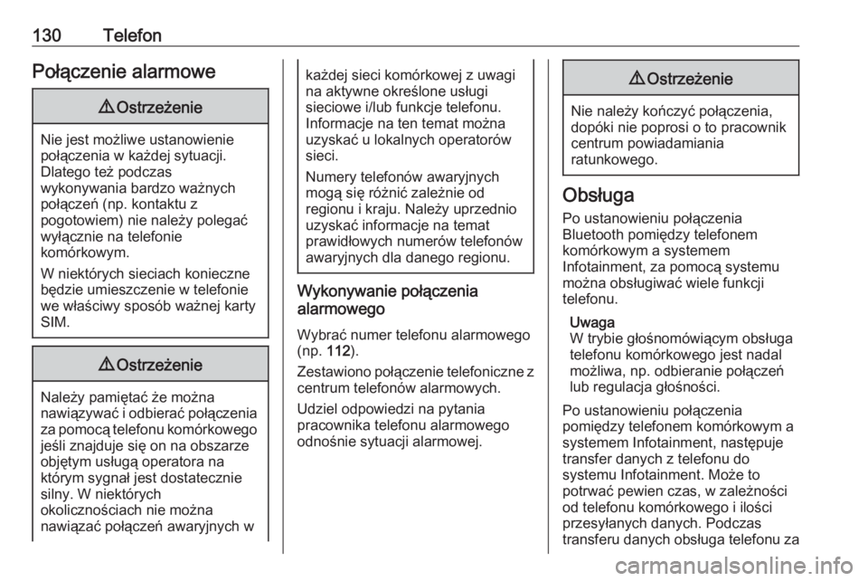 OPEL INSIGNIA BREAK 2017.75  Instrukcja obsługi systemu audio-nawigacyjnego (in Polish) 130TelefonPołączenie alarmowe9Ostrzeżenie
Nie jest możliwe ustanowienie
połączenia w każdej sytuacji.
Dlatego też podczas
wykonywania bardzo ważnych
połączeń (np. kontaktu z
pogotowiem) ni