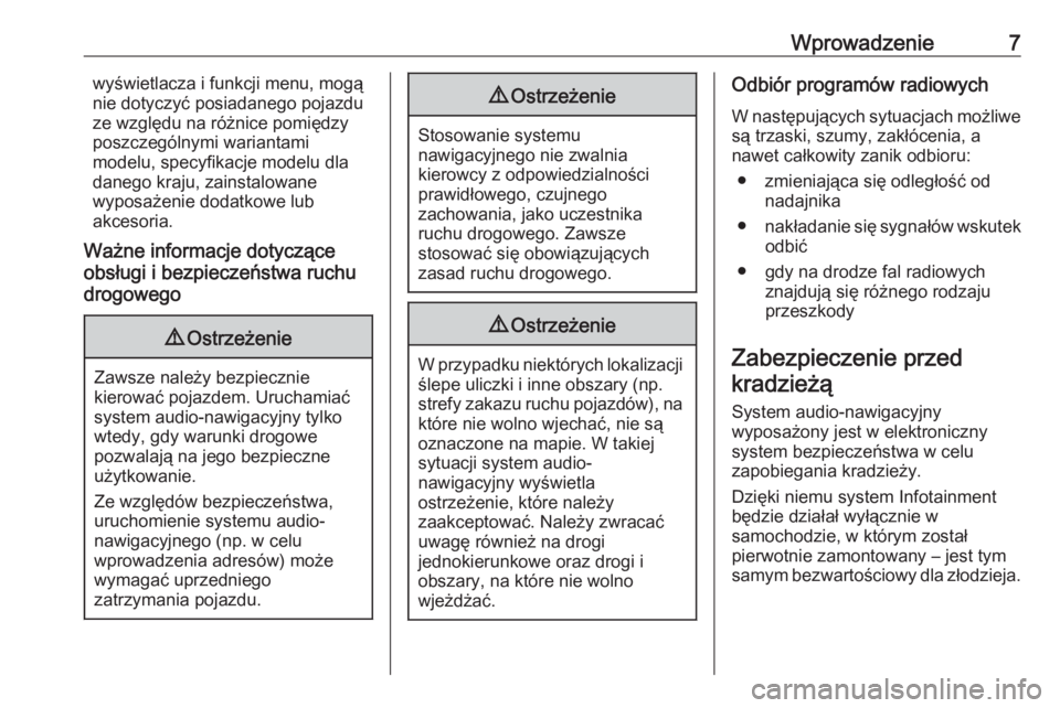 OPEL INSIGNIA BREAK 2017.75  Instrukcja obsługi systemu audio-nawigacyjnego (in Polish) Wprowadzenie7wyświetlacza i funkcji menu, mogą
nie dotyczyć posiadanego pojazdu
ze względu na różnice pomiędzy
poszczególnymi wariantami
modelu, specyfikacje modelu dla
danego kraju, zainstalo