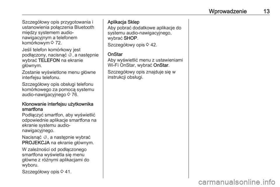 OPEL INSIGNIA BREAK 2018  Instrukcja obsługi systemu audio-nawigacyjnego (in Polish) Wprowadzenie13Szczegółowy opis przygotowania i
ustanowienia połączenia Bluetooth
między systemem audio-
nawigacyjnym a telefonem
komórkowym  3 72.
Jeśli telefon komórkowy jest
podłączony, na