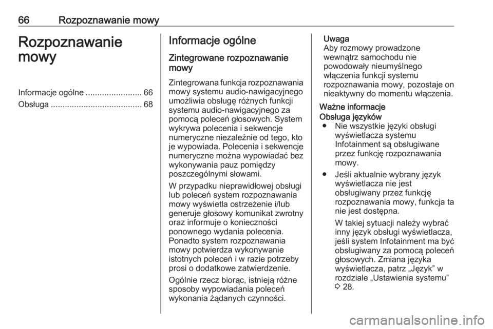 OPEL INSIGNIA BREAK 2018  Instrukcja obsługi systemu audio-nawigacyjnego (in Polish) 66Rozpoznawanie mowyRozpoznawanie
mowyInformacje ogólne ........................66
Obsługa ....................................... 68Informacje ogólne
Zintegrowane rozpoznawanie
mowy
Zintegrowana f