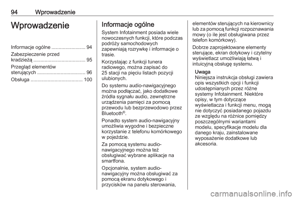 OPEL INSIGNIA BREAK 2018.5  Instrukcja obsługi systemu audio-nawigacyjnego (in Polish) 94WprowadzenieWprowadzenieInformacje ogólne........................94
Zabezpieczenie przed
kradzieżą ..................................... 95
Przegląd elementów sterujących .....................