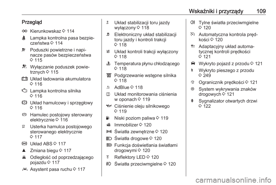 OPEL INSIGNIA BREAK 2019  Instrukcja obsługi (in Polish) Wskaźniki i przyrządy109PrzeglądOKierunkowskaz 3 114XLampka kontrolna pasa bezpie‐
czeństwa  3 114vPoduszki powietrzne i napi‐
nacze pasów bezpieczeństwa
3  115VWyłączanie poduszek powie�