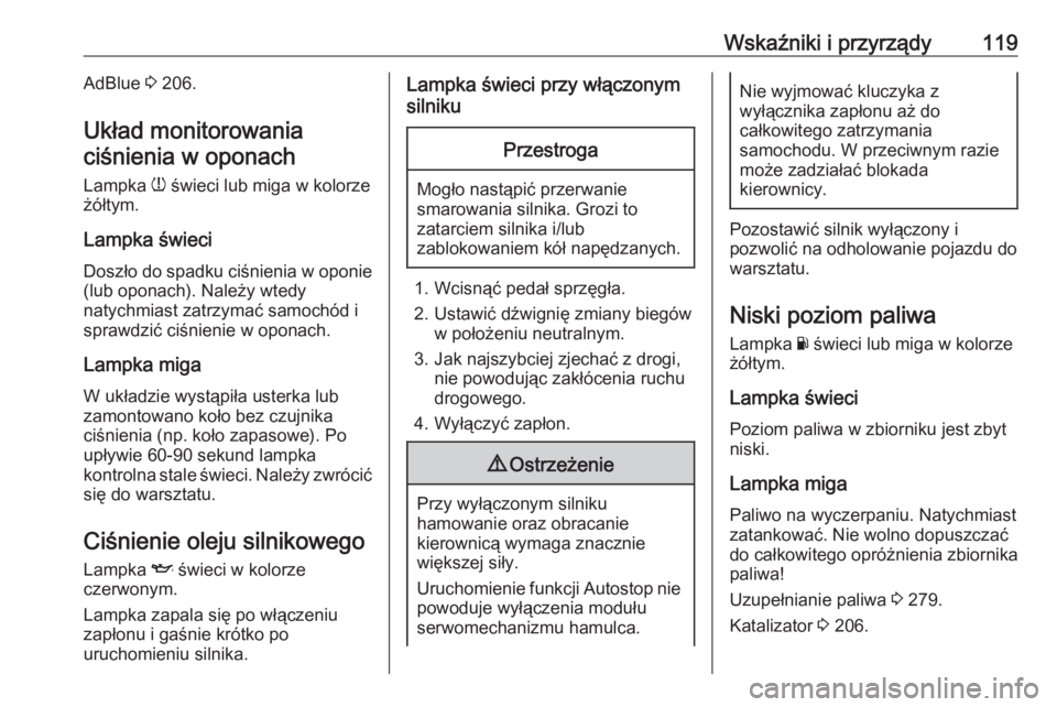 OPEL INSIGNIA BREAK 2019  Instrukcja obsługi (in Polish) Wskaźniki i przyrządy119AdBlue 3 206.
Układ monitorowania ciśnienia w oponach
Lampka  w świeci lub miga w kolorze
żółtym.
Lampka świeci
Doszło do spadku ciśnienia w oponie
(lub oponach). Na