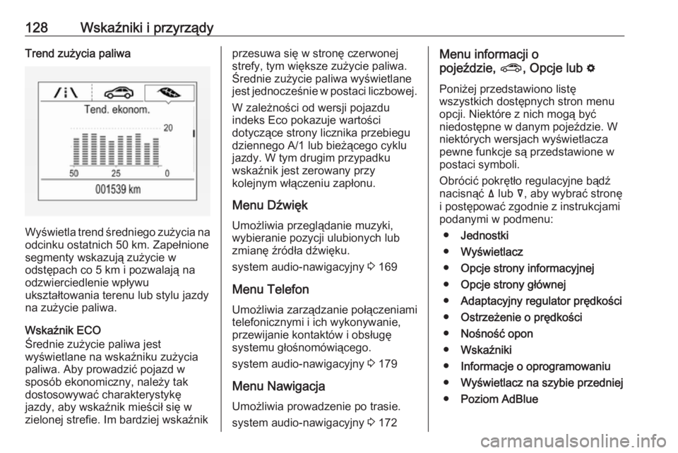 OPEL INSIGNIA BREAK 2019  Instrukcja obsługi (in Polish) 128Wskaźniki i przyrządyTrend zużycia paliwa
Wyświetla trend średniego zużycia na
odcinku ostatnich 50 km. Zapełnione
segmenty wskazują zużycie w
odstępach co 5 km i pozwalają na
odzwiercie