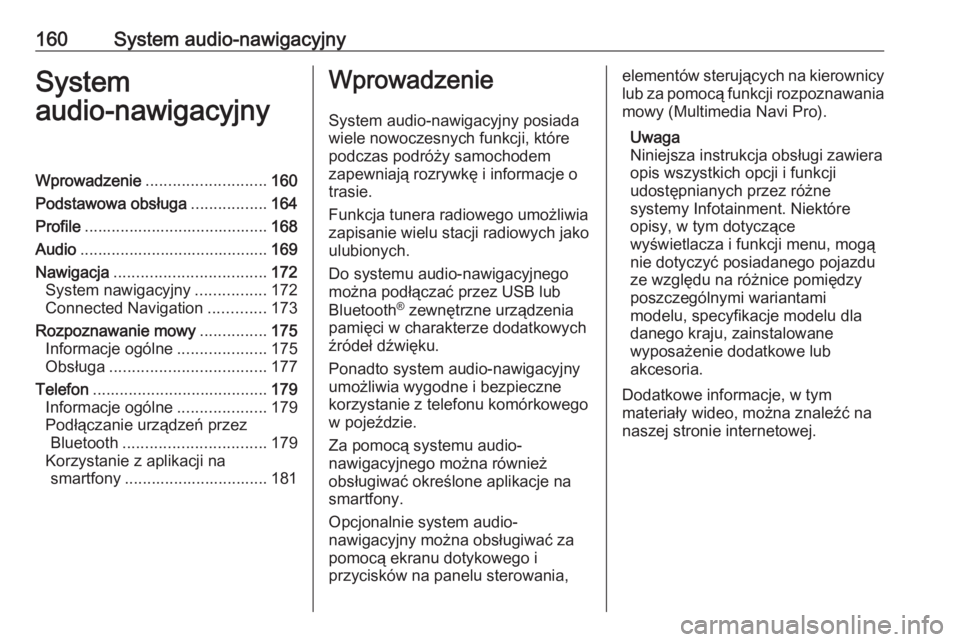 OPEL INSIGNIA BREAK 2019  Instrukcja obsługi (in Polish) 160System audio-nawigacyjnySystem
audio-nawigacyjnyWprowadzenie ........................... 160
Podstawowa obsługa .................164
Profile ......................................... 168
Audio ...
